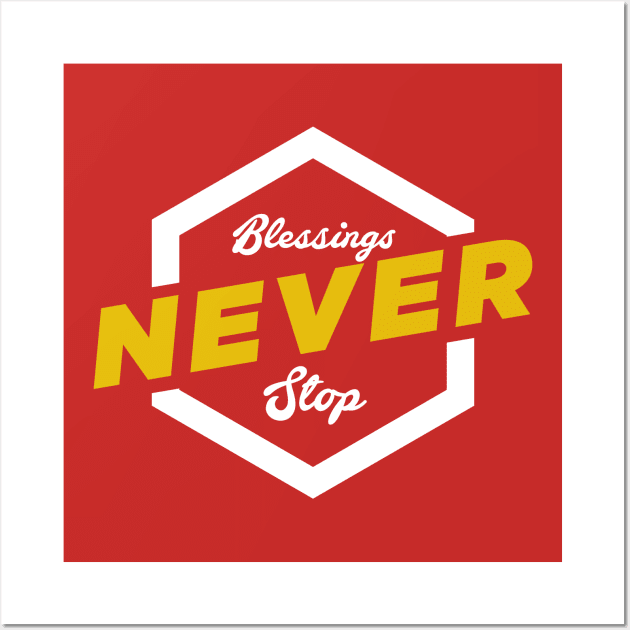 Blessings Never Stop! Wall Art by Kuys Ed